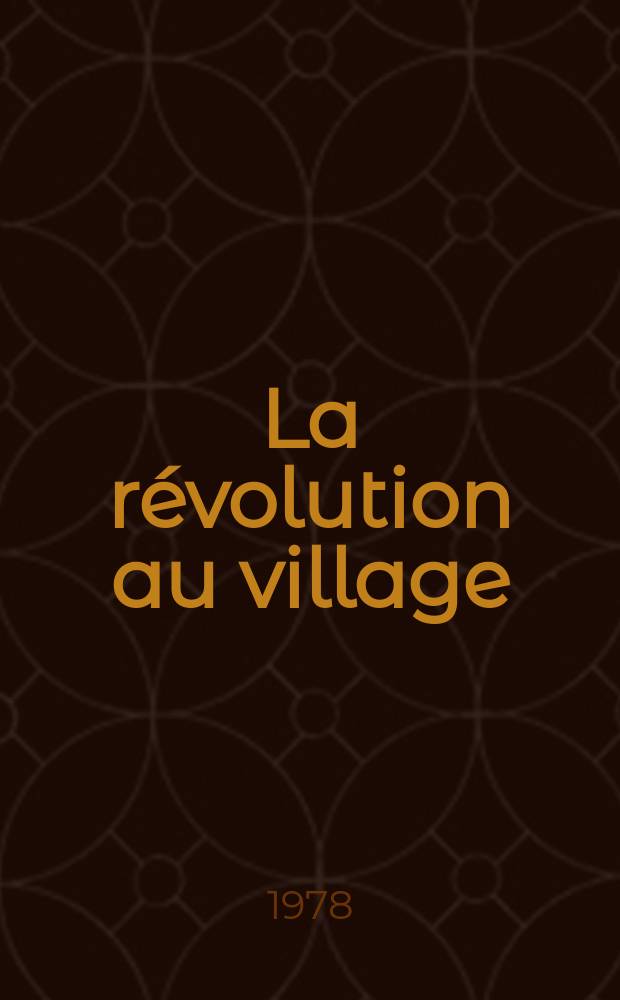 La révolution au village : L'ancien et le nouveau : Nouvelles, extr. de romans, articles