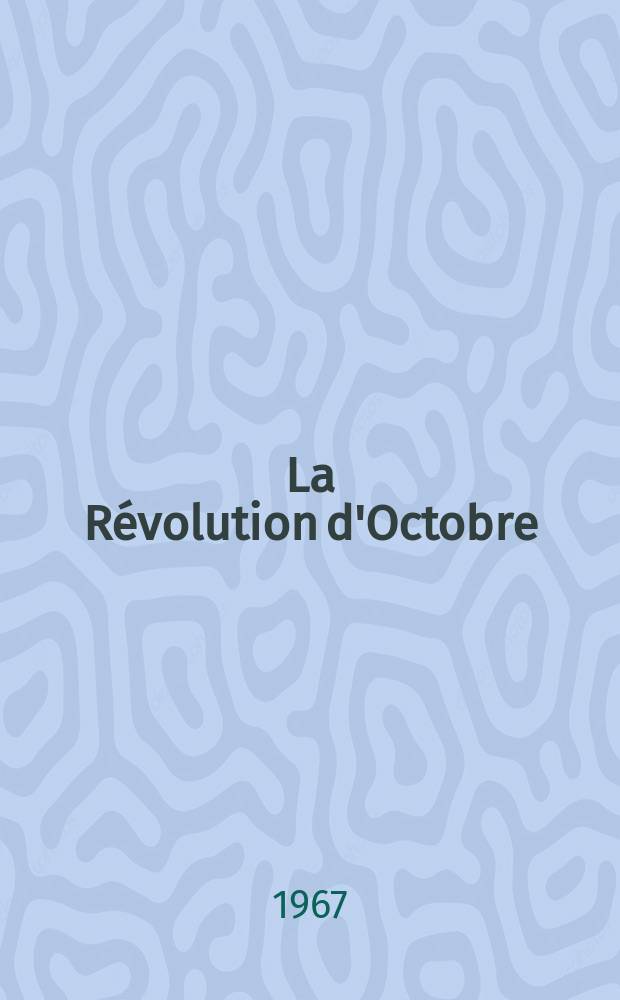 La R&eacute;volution d'Octobre : T&eacute;moignages de combattants &eacute;trangers : Trad. du russe ...