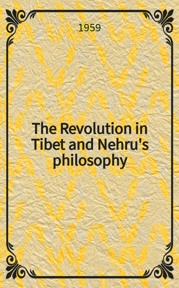 The Revolution in Tibet and Nehru's philosophy : The editorial dep. of People's daily May 6, 1959