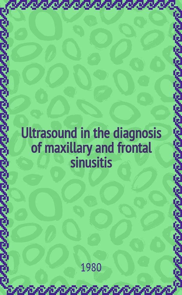 Ultrasound in the diagnosis of maxillary and frontal sinusitis