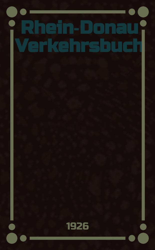 Rhein-Donau Verkehrsbuch : Ein Verkehrswirtschaftliches und wasserbautechnisches Handbuch über den Ausbau der Rhein-Donau-Wasserstrasse von der Nordsee bis zum Schwarzen Meer