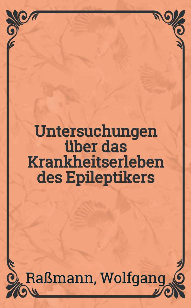 Untersuchungen über das Krankheitserleben des Epileptikers : Inaug.-Diss. ... der Med. Fak. der ... Univ. zu Tübingen