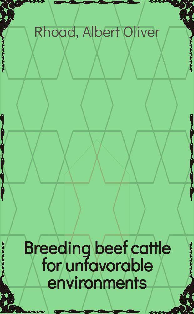 Breeding beef cattle for unfavorable environments : A symposium presented at the King ranch centennial conference