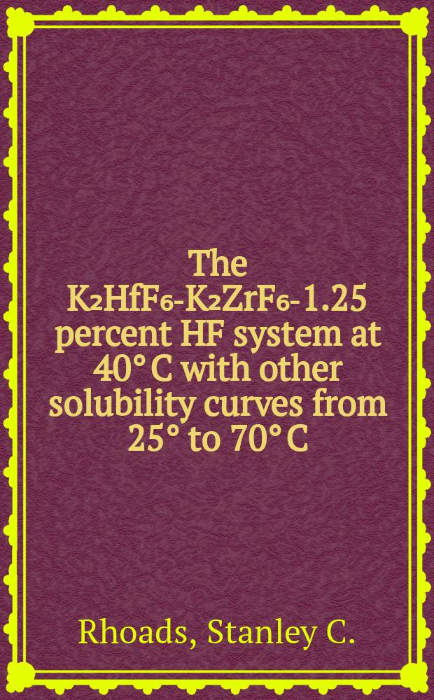 The K₂HfF₆-K₂ZrF₆-1.25 percent HF system at 40° C with other solubility curves from 25° to 70° C