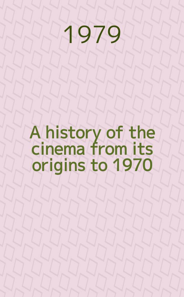 A history of the cinema from its origins to 1970