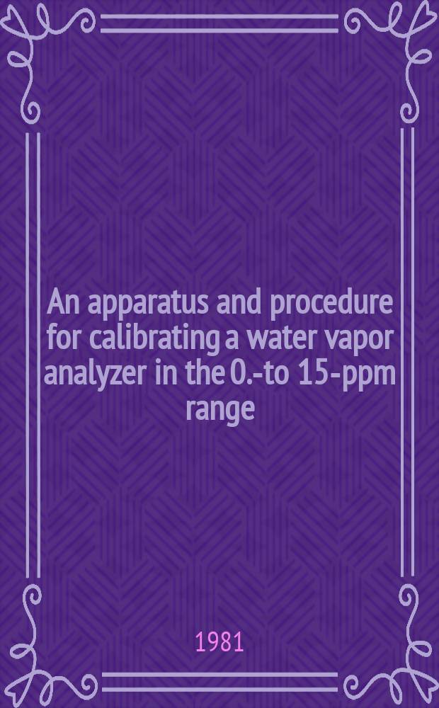 An apparatus and procedure for calibrating a water vapor analyzer in the 0.1- to 15-ppm range
