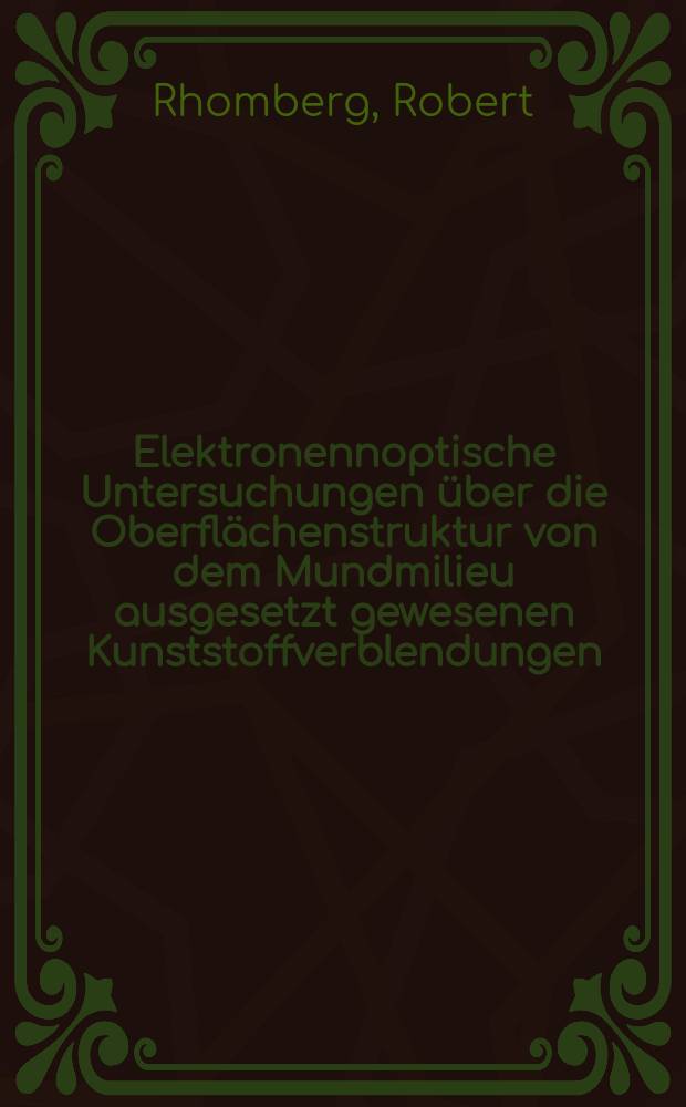 Elektronennoptische Untersuchungen &uuml;ber die Oberfl&auml;chenstruktur von dem Mundmilieu ausgesetzt gewesenen Kunststoffverblendungen : Inaug.-Diss. ... der Med. Fak. der ... Univ. zu T&uuml;bingen