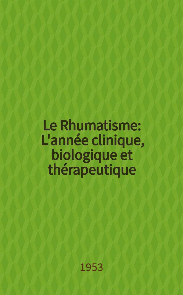 Le Rhumatisme : L'année clinique, biologique et thérapeutique