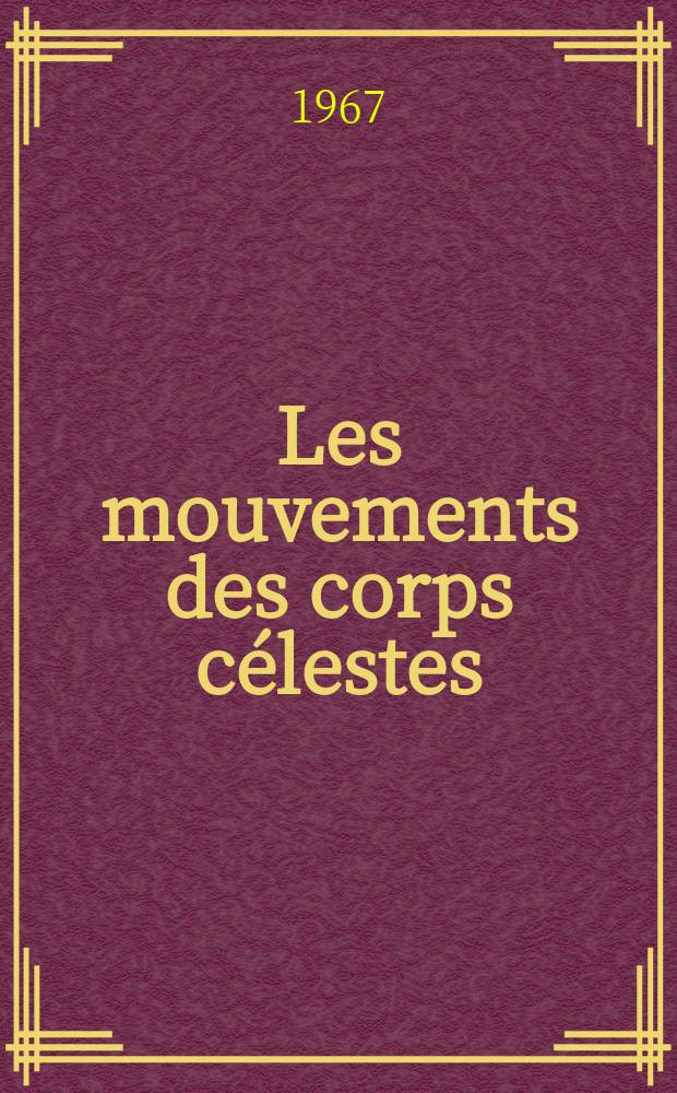 Les mouvements des corps célestes : Trad. du russe ...
