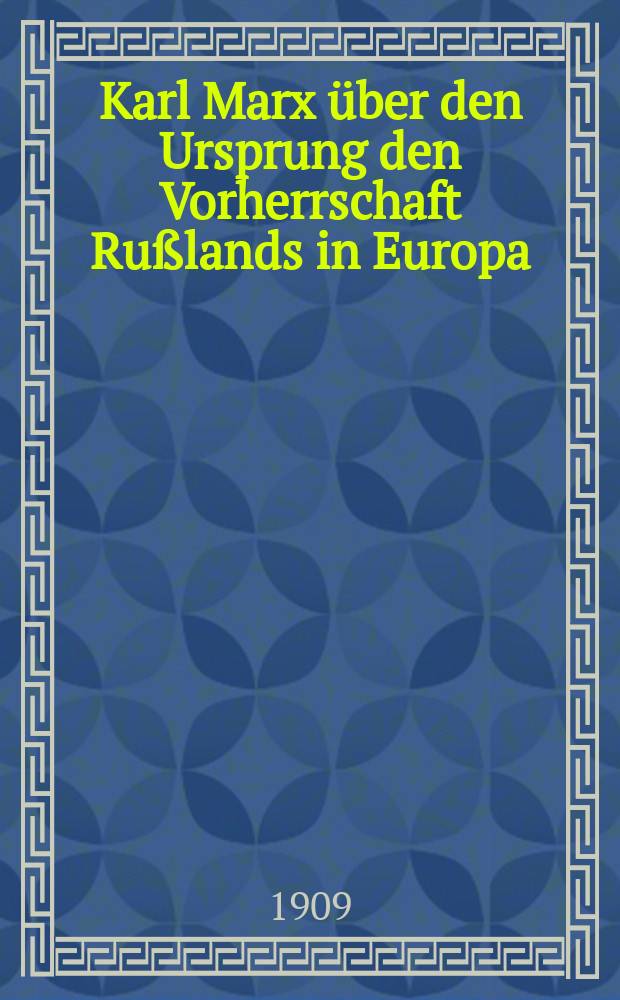 Karl Marx über den Ursprung den Vorherrschaft Rußlands in Europa