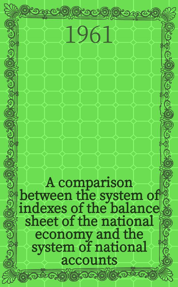 A comparison between the system of indexes of the balance sheet of the national economy and the system of national accounts : Report to the 33d Session of the International statistical institute