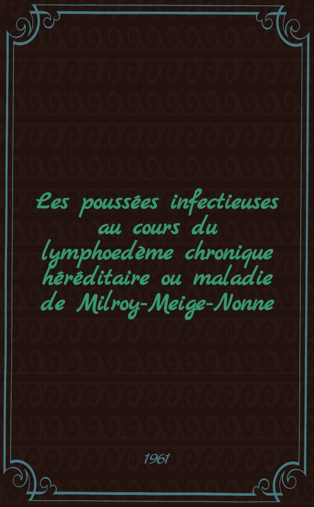 Les poussées infectieuses au cours du lymphoedème chronique héréditaire ou maladie de Milroy-Meige-Nonne : Thèse ..