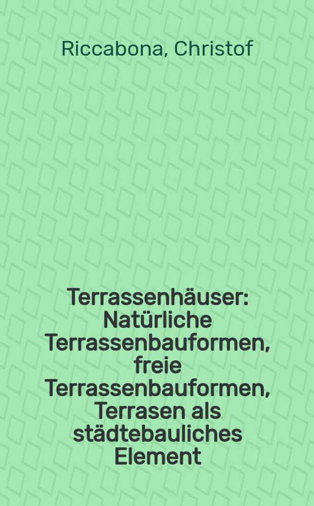 Terrassenhäuser : Natürliche Terrassenbauformen, freie Terrassenbauformen, Terrasen als städtebauliches Element