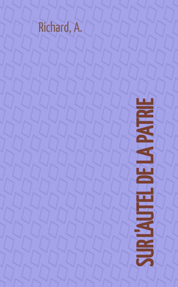 Sur l'autel de la patrie : Nos drapeaux pendant l'année terrible 1870-1871