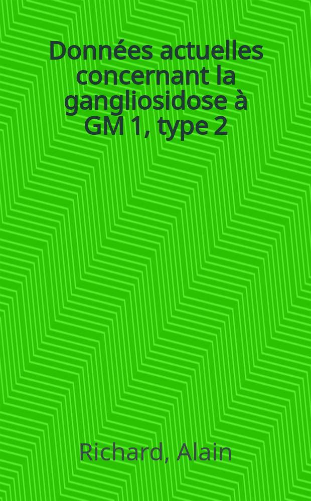 Données actuelles concernant la gangliosidose à GM 1, type 2 : À propos d'un cas : Thèse ..