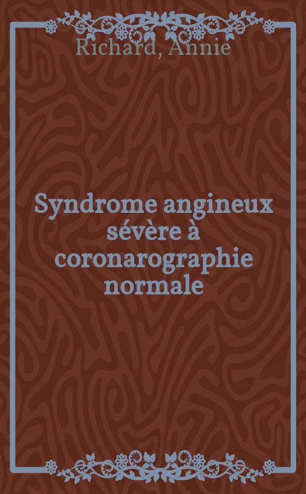 Syndrome angineux sévère à coronarographie normale : Thèse ..