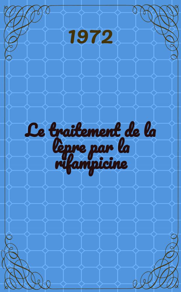 Le traitement de la lèpre par la rifampicine : Thèse ..