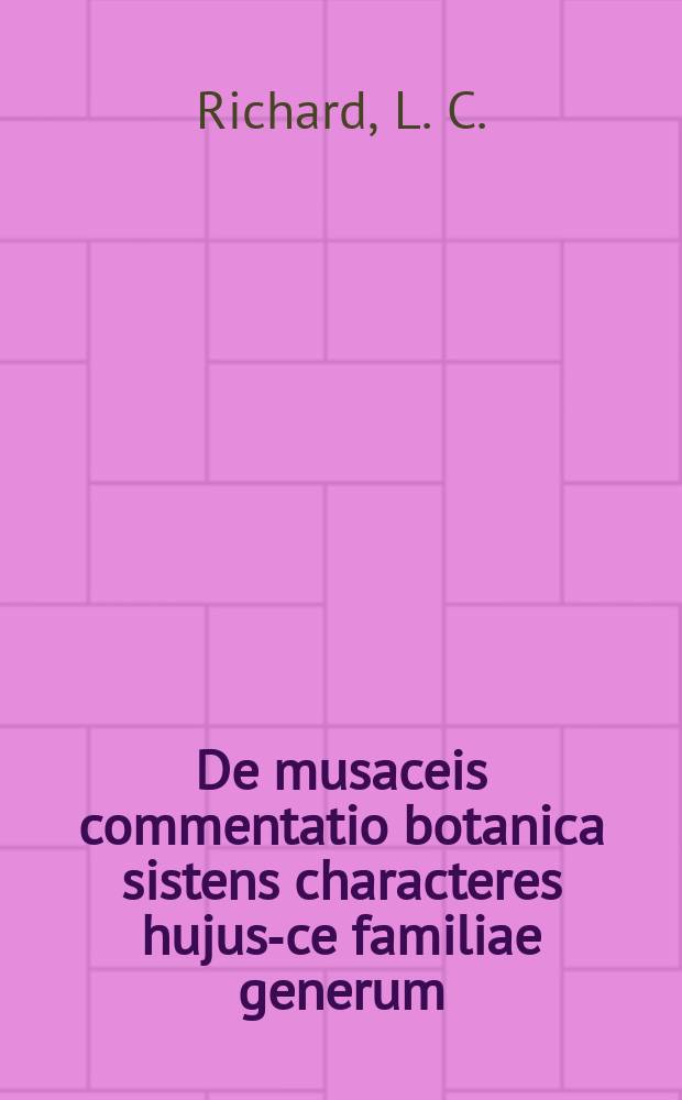 De musaceis commentatio botanica sistens characteres hujus-ce familiae generum