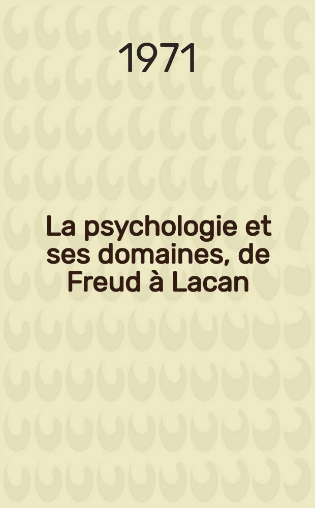 La psychologie et ses domaines, de Freud à Lacan : Pratique et critique de la psychologie