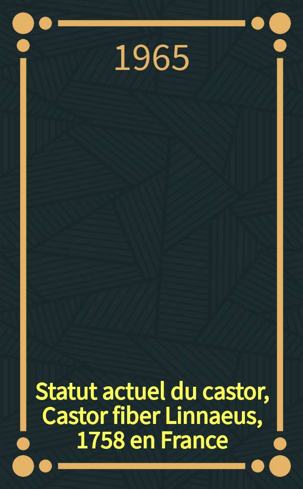 [Statut actuel du castor, Castor fiber Linnaeus, 1758 en France]