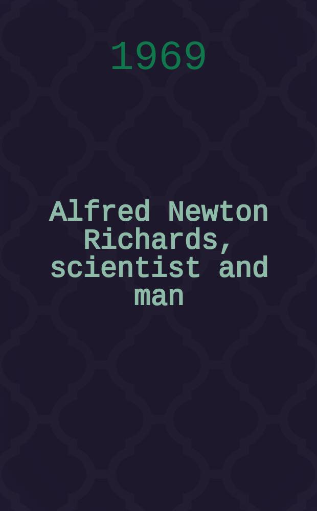 Alfred Newton Richards, scientist and man : Symposium