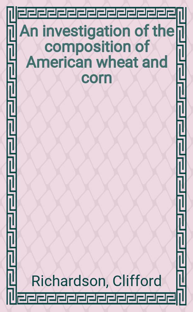 An investigation of the composition of American wheat and corn