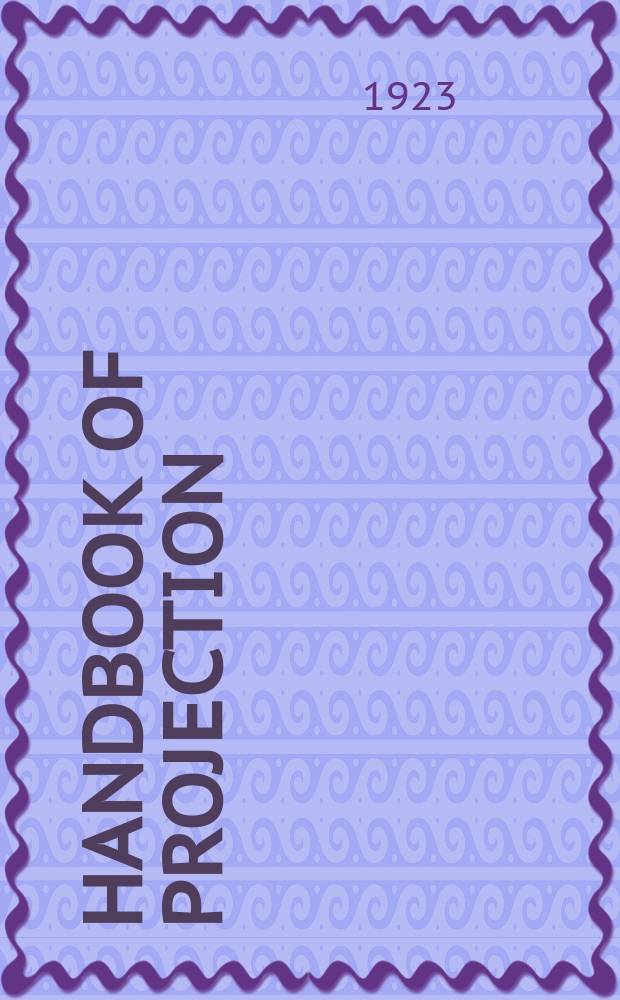 ... Handbook of projection : For theatre managers and motion picture projectionists