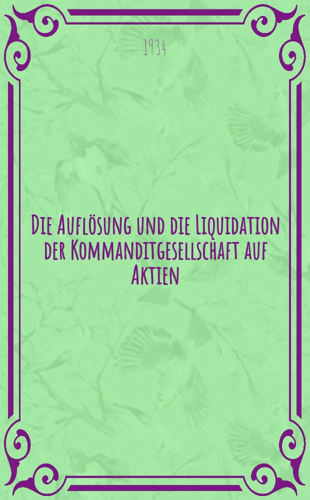 Die Auflösung und die Liquidation der Kommanditgesellschaft auf Aktien : Inaug.-Diss. zur Erlangung der Doktorwürde der ... Univ. Köln