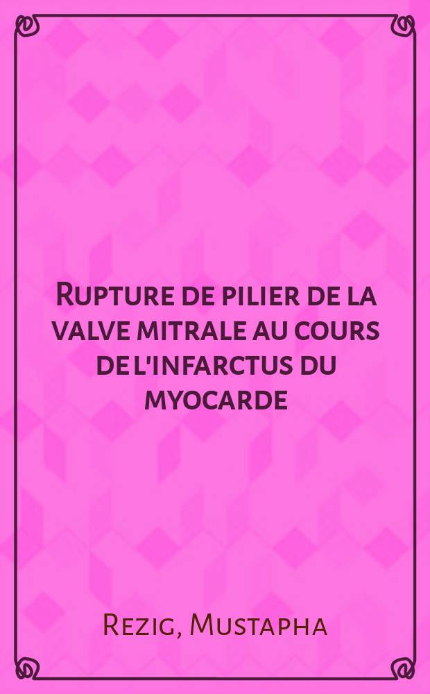 Rupture de pilier de la valve mitrale au cours de l'infarctus du myocarde : À propos d'un cas opéré : Thèse ..
