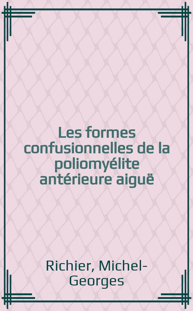 Les formes confusionnelles de la poliomyélite antérieure aiguë : Thèse ..