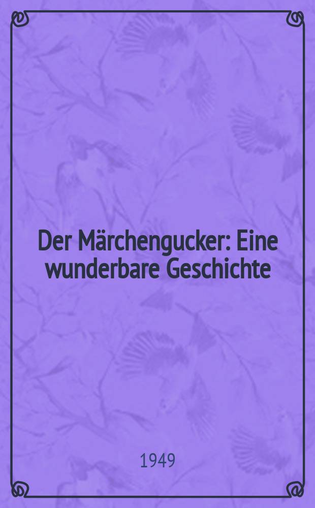 Der M&auml;rchengucker : Eine wunderbare Geschichte