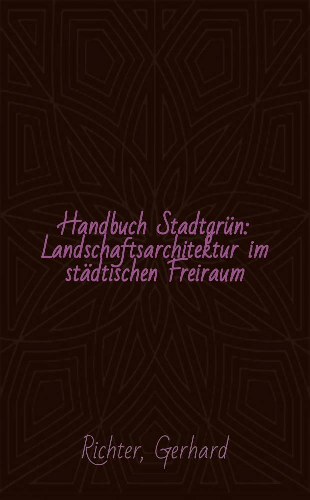 Handbuch Stadtgr&uuml;n : Landschaftsarchitektur im st&auml;dtischen Freiraum