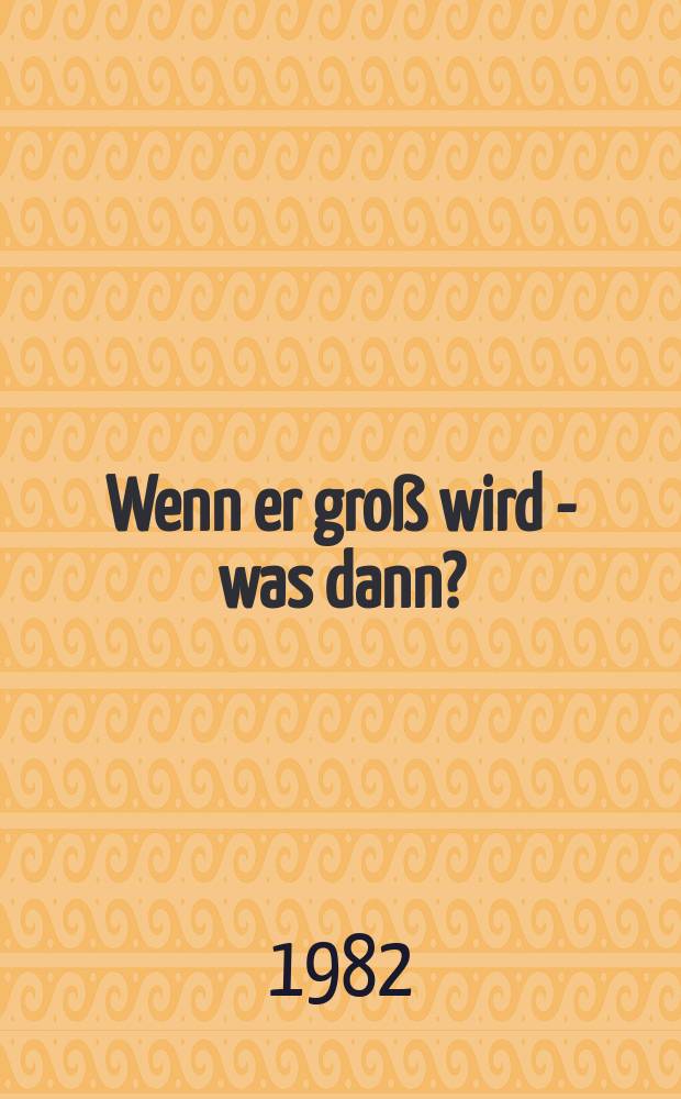 Wenn er groß wird - was dann? : Eine wahre Bärengeschichte