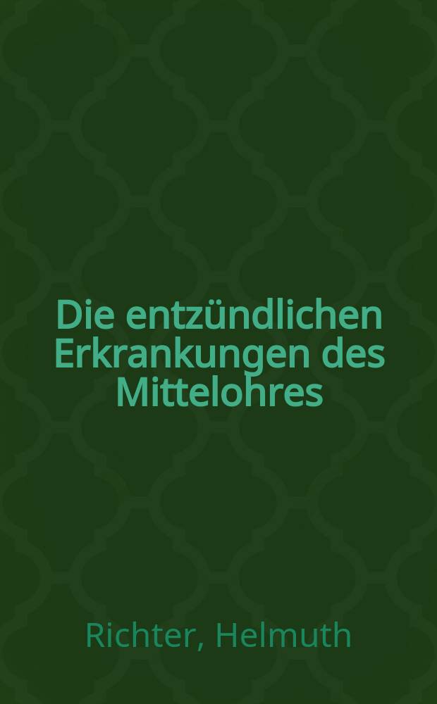 Die entzündlichen Erkrankungen des Mittelohres : Eine Darstellung für den Dienst am Kranken