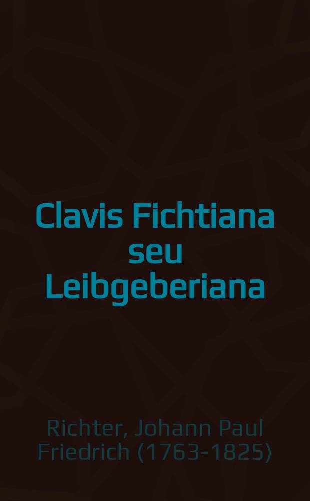 Clavis Fichtiana seu Leibgeberiana
