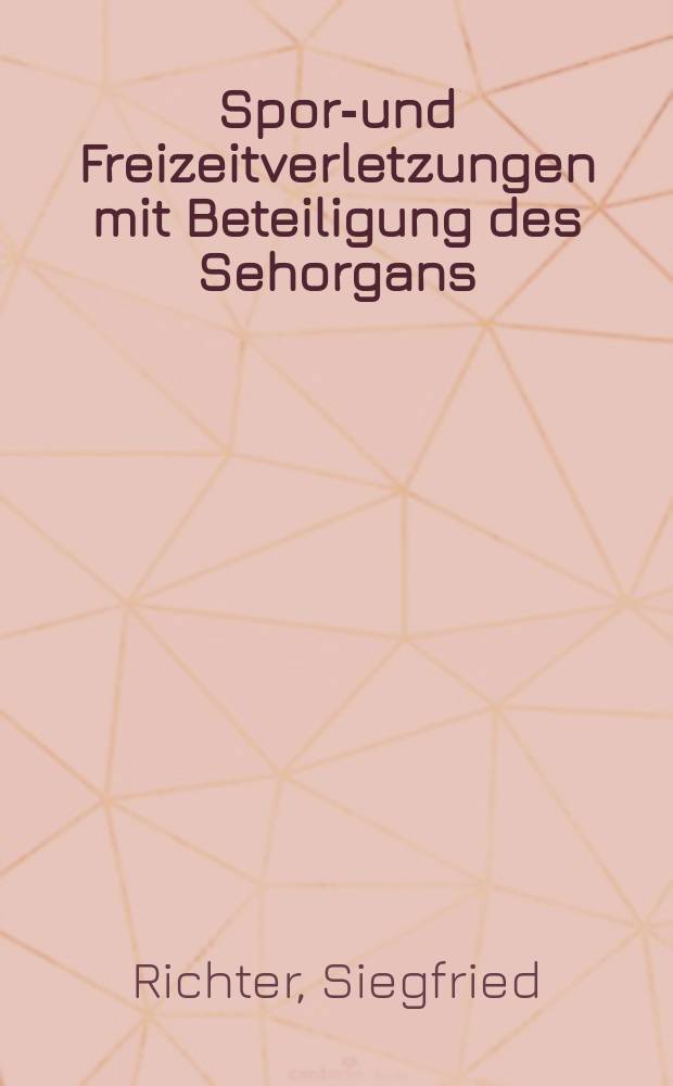 Sport- und Freizeitverletzungen mit Beteiligung des Sehorgans : Inaug.-Diss. der Med. Fak. der Univ. Erlangen-Nürnberg