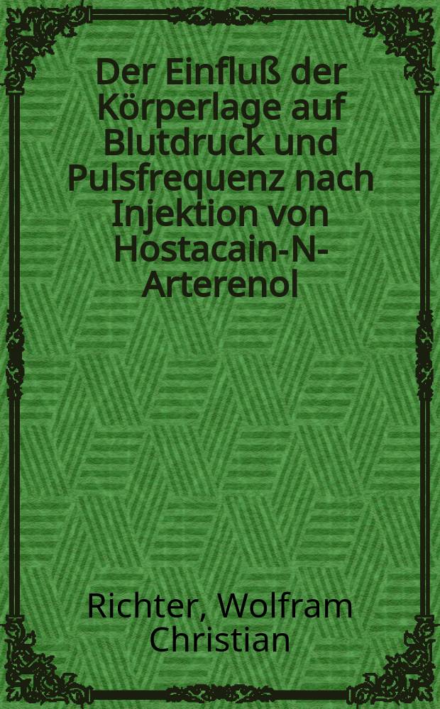 Der Einfluß der Körperlage auf Blutdruck und Pulsfrequenz nach Injektion von Hostacain-N-Arterenol : Inaug.-Diss. ... der ... Med. Fakultät der ... Univ. Erlangen-Nürnberg