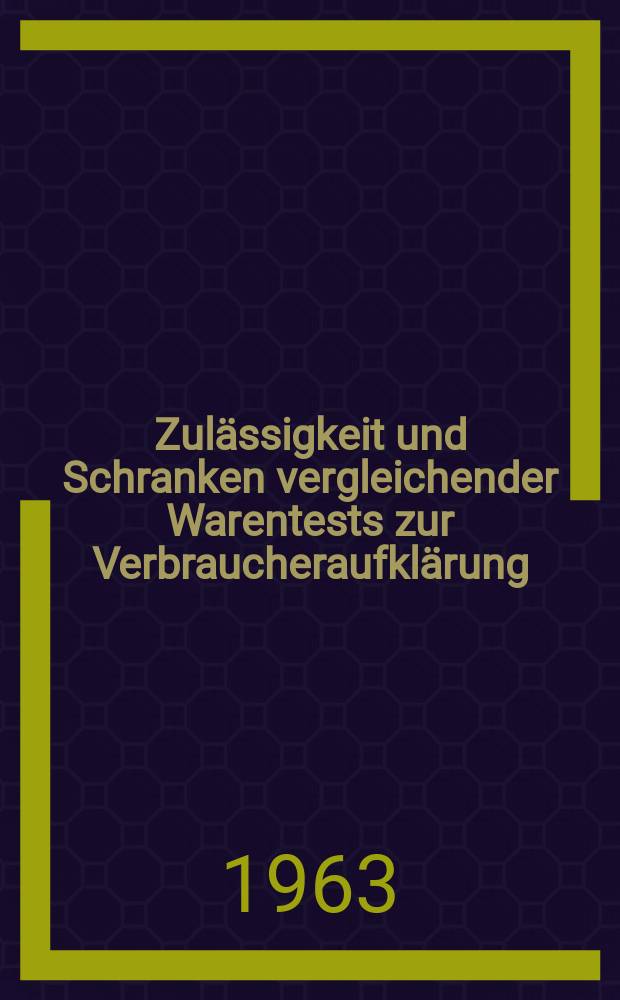 Zulässigkeit und Schranken vergleichender Warentests zur Verbraucheraufklärung : Inaug.-Diss. ... der Univ. Köln