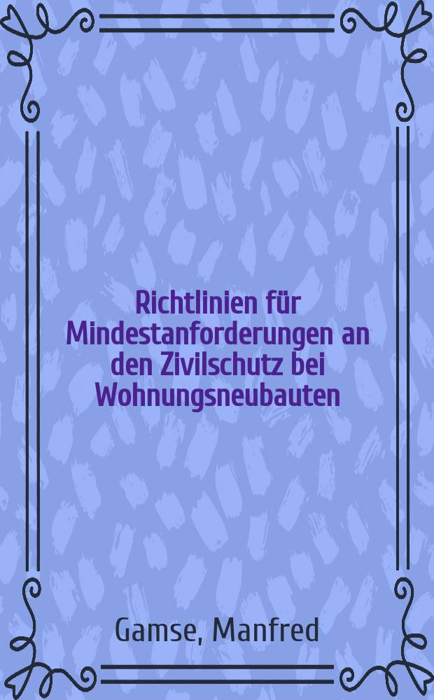 Richtlinien für Mindestanforderungen an den Zivilschutz bei Wohnungsneubauten