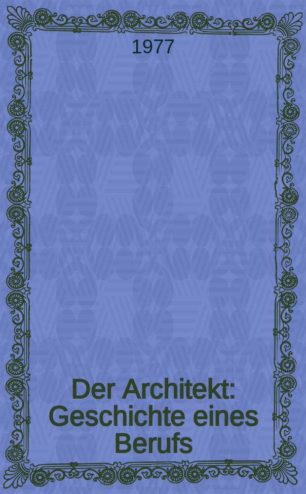 Der Architekt : Geschichte eines Berufs