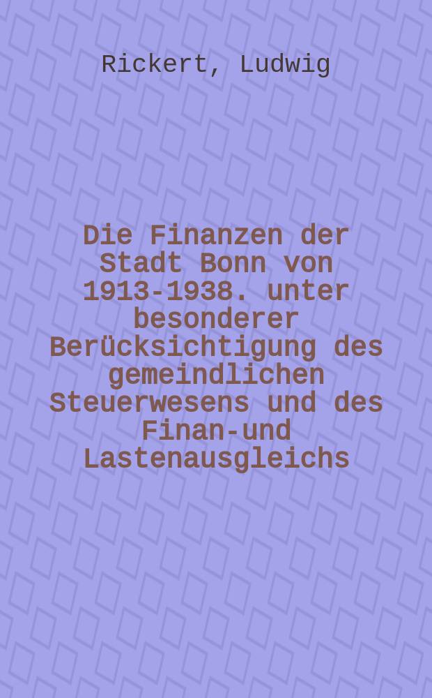Die Finanzen der Stadt Bonn von 1913-1938. unter besonderer Ber&uuml;cksichtigung des gemeindlichen Steuerwesens und des Finanz- und Lastenausgleichs
