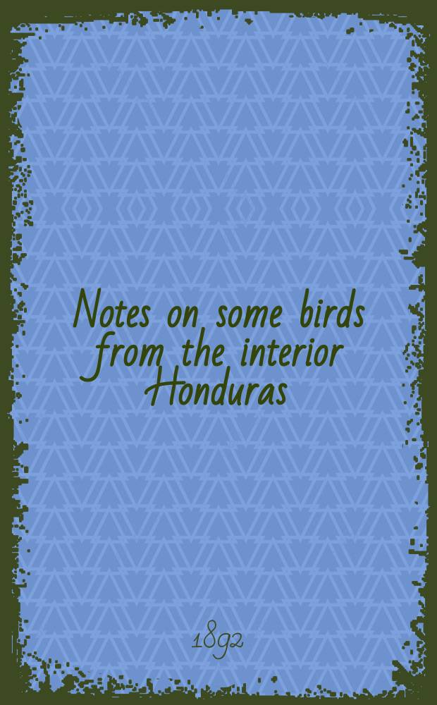 [Notes on some birds from the interior Honduras