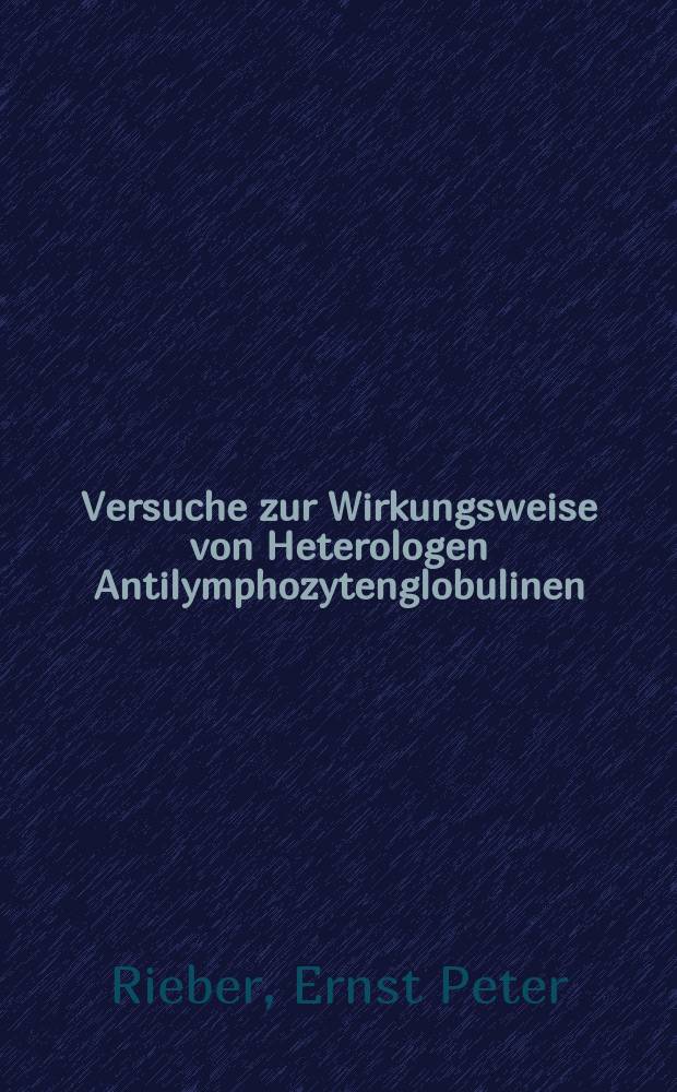 Versuche zur Wirkungsweise von Heterologen Antilymphozytenglobulinen : Inaug.-Diss. ... einer ... Med. Fakultät der ... Univ. zu Tübingen