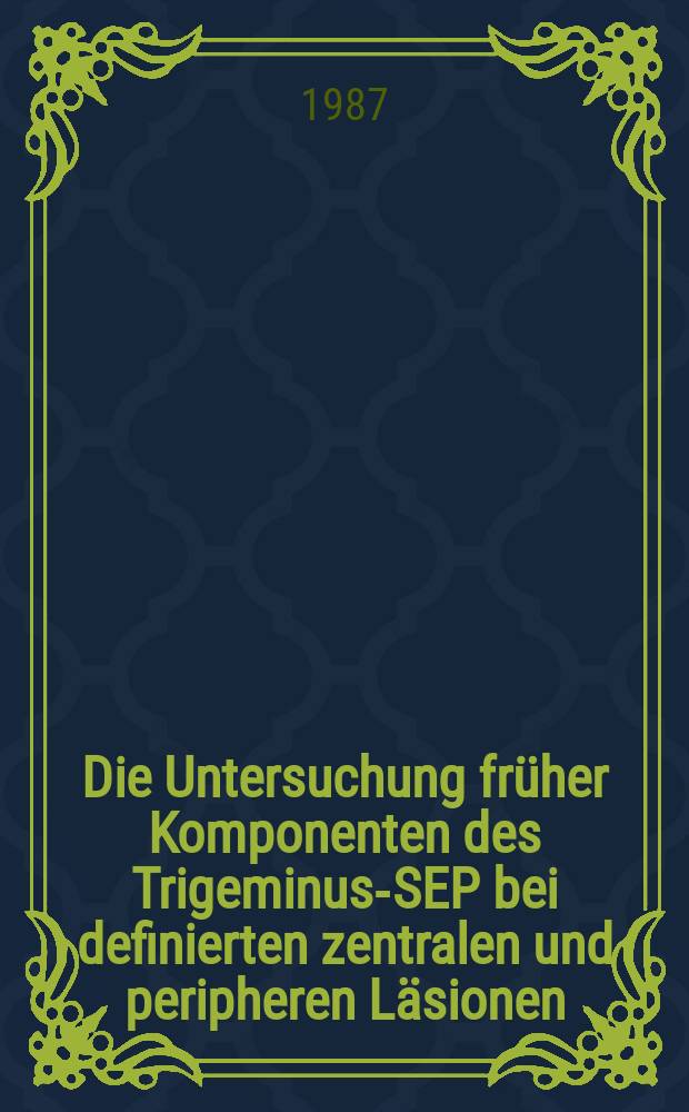 Die Untersuchung fr&uuml;her Komponenten des Trigeminus-SEP bei definierten zentralen und peripheren L&auml;sionen : Inaug.-Diss