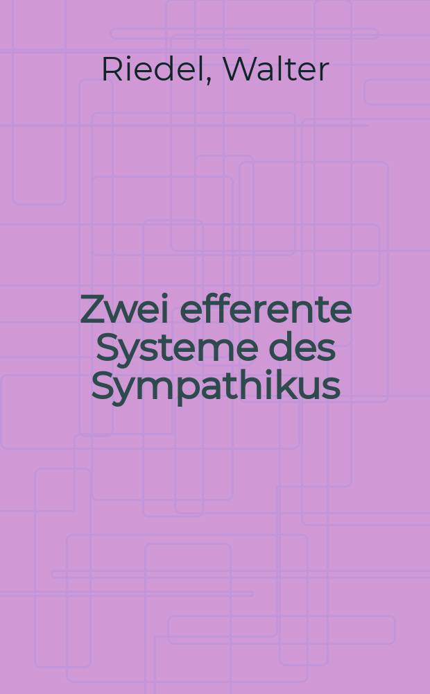 Zwei efferente Systeme des Sympathikus : Die differenzierte Steuerung der lokalen Kreislauffunktion : Hab.-Schr