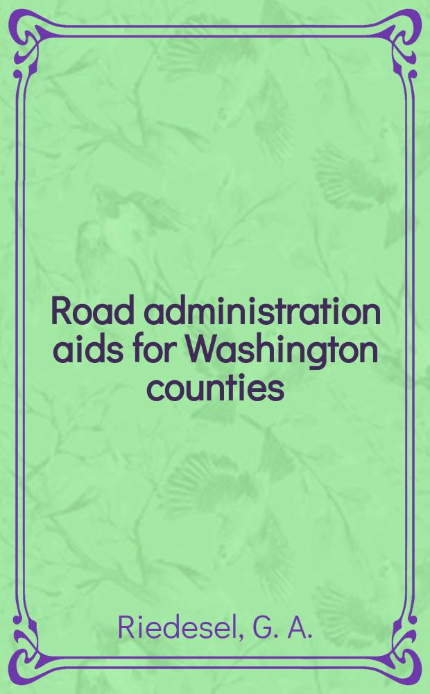Road administration aids for Washington counties : A supplement to the County gas tax allocation study report to help the counties make better use of their road funds