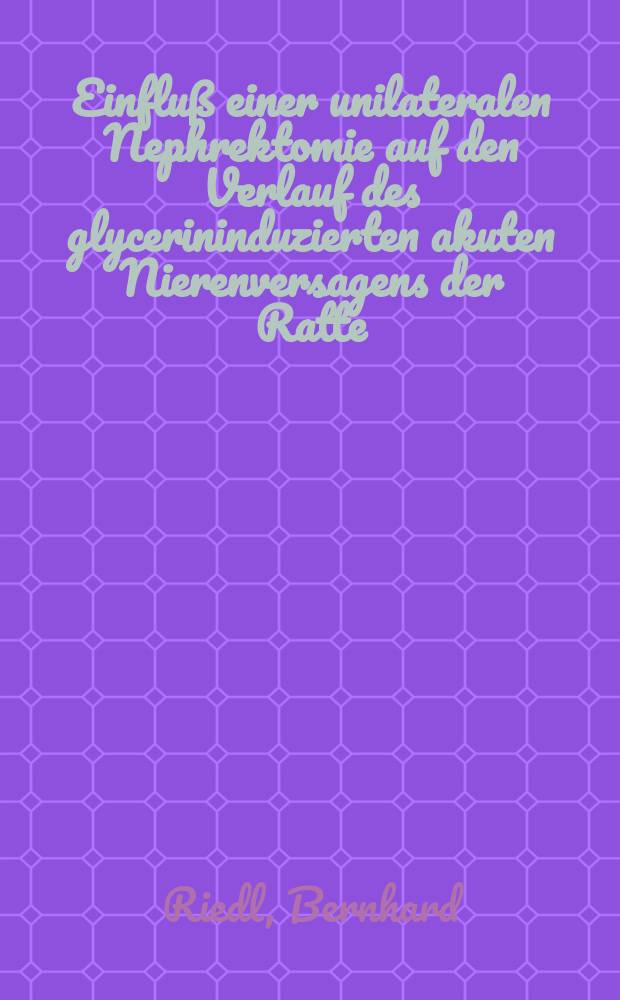 Einfluß einer unilateralen Nephrektomie auf den Verlauf des glycerininduzierten akuten Nierenversagens der Ratte : Inaug.-Diss