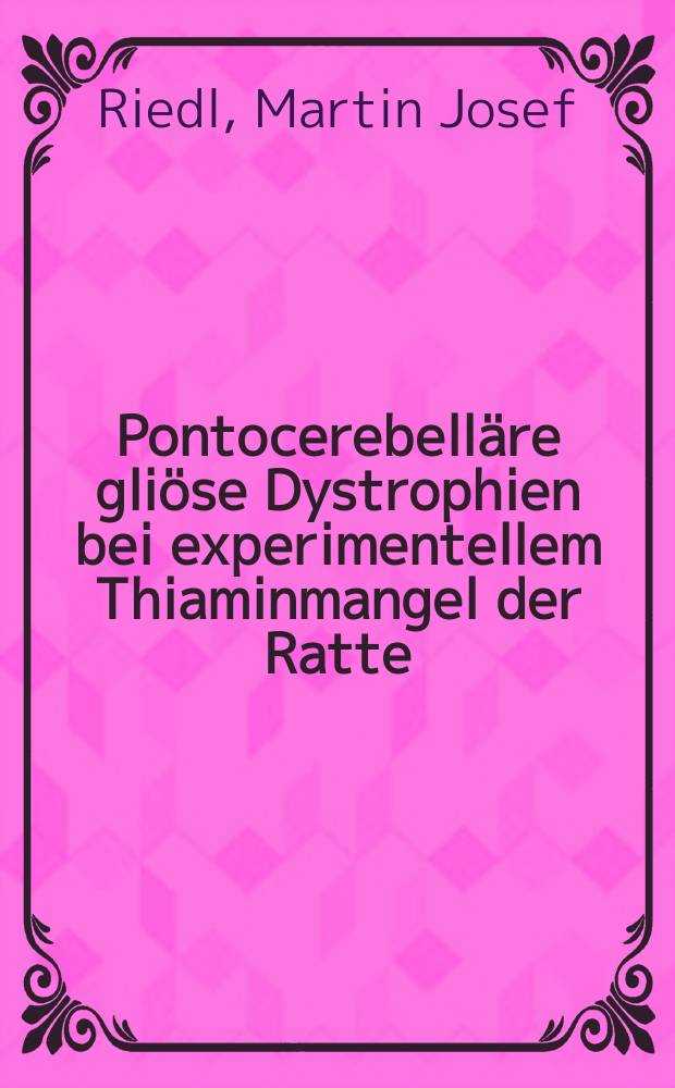 Pontocerebelläre gliöse Dystrophien bei experimentellem Thiaminmangel der Ratte : Inaug.-Diss