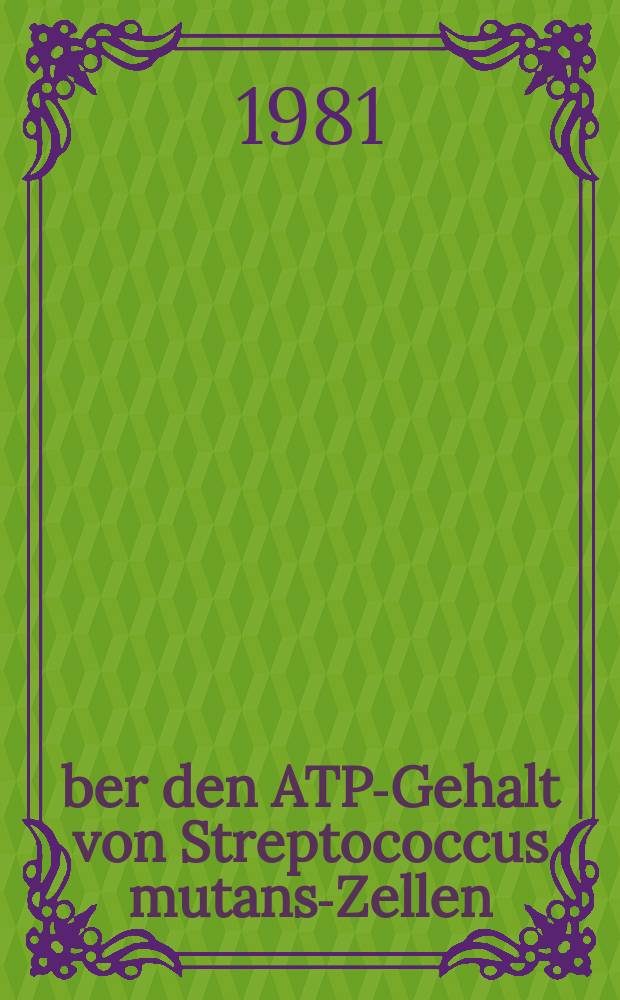 Über den ATP-Gehalt von Streptococcus mutans-Zellen : Inaug.-Diss