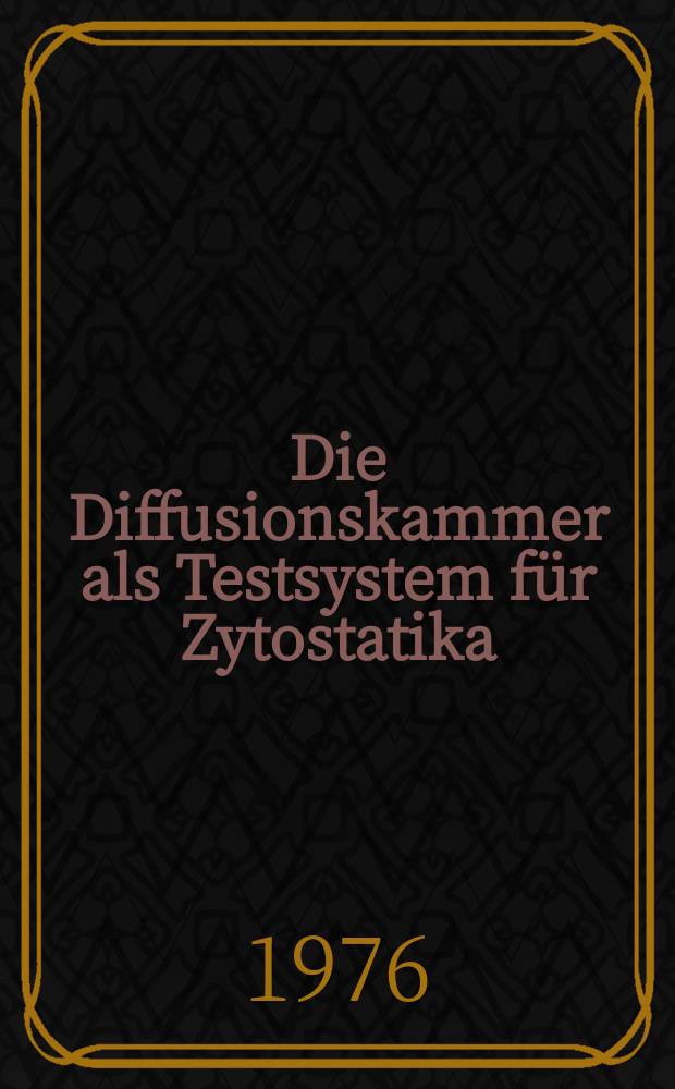 Die Diffusionskammer als Testsystem für Zytostatika; methodische Untersuchungen an der experimentellen Rattenleukämie L 5222 : Diss. der Fak. für theoretische Medizin der Univ. Ulm